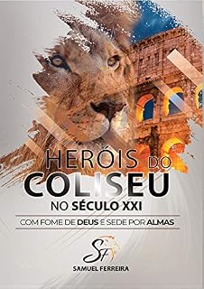 Livro Heróis Do Coliseu No Século XXI: Com Fome de Deus e Sede Por Almas