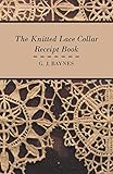 The Knitted Lace Collar Receipt Book by G. J. Baynes