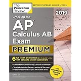 Cracking the AP Calculus AB Exam 2019, Premium Edition: 6 Practice Tests + Complete Content Review (College Test Preparation)