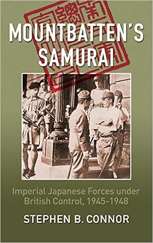 Mountbatten S Samurai Imperial Japanese Army And Navy Forces Under British Control In Southeast Asia 1945 1948 Connor Stephen B 9780957630550 Amazon Com Books