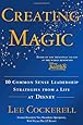 Creating Magic: 10 Common Sense Leadership Strategies from a Life at Disney