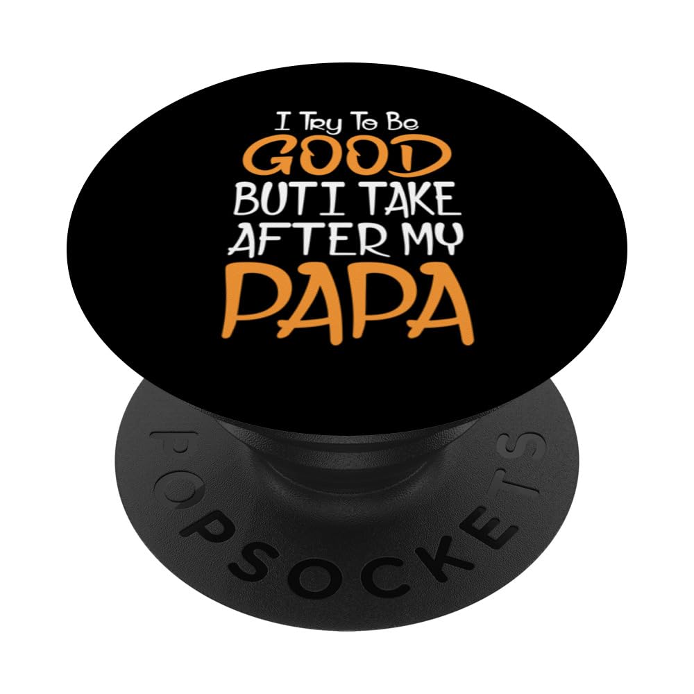I Try To Be Good But I Take After My Papa Funny PopSockets Adhesive PopGrip
