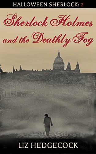 Sherlock Holmes and the Deathly Fog: A Sherlock Holmes short story (Halloween Sherlock Book 2) by [Hedgecock, Liz]