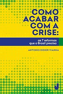 Livro Como acabar com a crise: as 7 reformas que o Brasil precisa