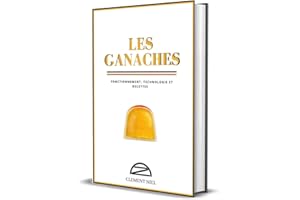 Les Ganaches: Fonctionnement, Technologie et Recettes (Le Pack du Chocolatier t. 2) (French Edition)