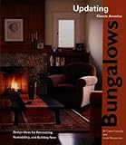 Bungalows: Design Ideas for Renovating, Remodeling, and Build (Updating Classic America)
