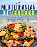 The Mediterranean Diet Cookbook: Delicious and Healthy Recipes for Natural Weight Loss with 7-Day Mediterranean Diet Meal Plan (Healthy Lifestyle Cookbook, Weight Loss Diet, Heart Health Diet) by Jolene Daisy