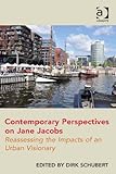 Contemporary Perspectives on Jane Jacobs: Reassessing the Impacts of an Urban Visionary by Dirk Schubert, Dirk, Prof Dr Schubert