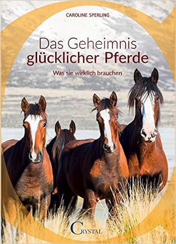 Das Geheimnis Glucklicher Pferde Was Sie Wirklich Brauchen Amazon De Sperling Caroline Bucher