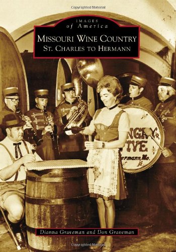 Missouri Wine Country: St. Charles to Hermann (Images of America)