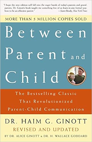 Between Parent And Child Revised And Updated The Bestselling Classic That Revolutionized Parent Child Communication Ginott Haim G Dr Ginott Alice Dr Goddard H Wallace Dr 9780609809884 Amazon Com Books