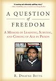 A Question of Freedom: A Memoir of Learning, Survival, and Coming of Age in Prison, R. Dwayne Betts, 1583333967