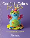 Confetti Cakes For Kids: Delightful Cookies, Cakes, and Cupcakes from New York City's Famed Bakery by Elisa Strauss, Christie Matheson