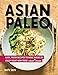 Asian Paleo: Easy, Fresh Recipes to Make Ahead or Enjoy Right Now from I Heart Umami by ChihYu Smith