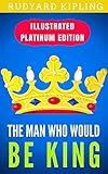 The Man Who Would Be King: Illustrated Platinum Edition (Free Audiobook Included) by Rudyard Kipling, Pablo