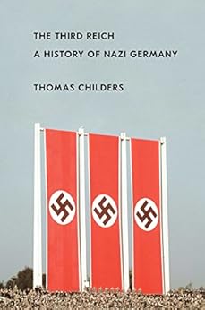 The Third Reich: A History of Nazi Germany by [Childers, Thomas]