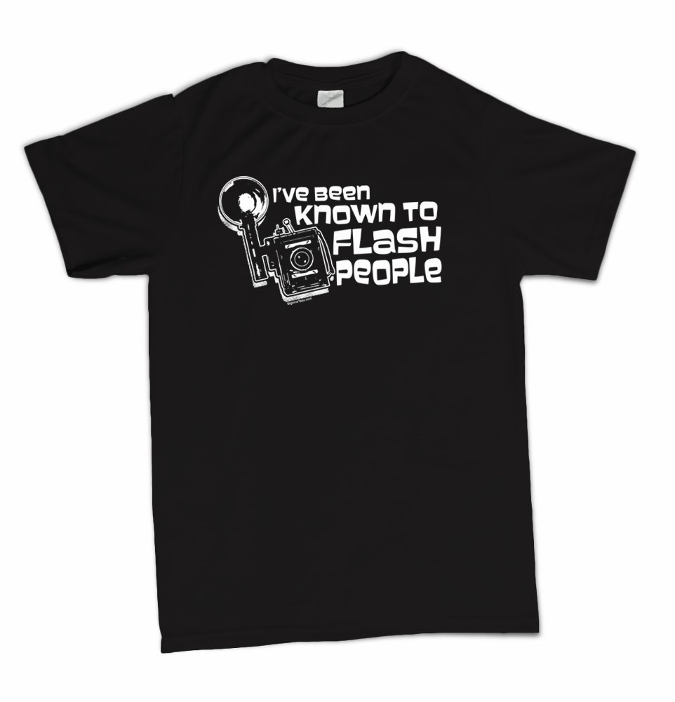 Bigtimeteez I've Been Known To Flash People Funny Photographer Photography Camera T Shirt