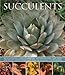 Succulents: An illustrated guide to varieties, cultivation and care, with step-by-step instructions and over 145 stunning photographs