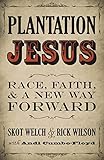 Plantation Jesus: Race, Faith, and a New Way Forward by 