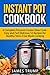 Instant Pot Cookbook: A Complete Pressure Cooker Slow Cook - Easy and Fast Delicious Recipes for Hea by James Trump