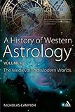 A History of Western Astrology Volume II: The Medieval and Modern Worlds by Nicholas Campion