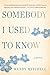 Somebody I Used to Know: A Memoir by