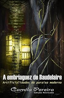 Livro A Embriaguez de Baudelaire: Artificialidades do Paraíso Moderno