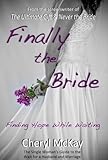 Finally the Bride - Finding Hope While Waiting: The Single Woman's Guide to the Wait for a Husband a by