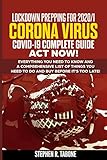 Paperback LOCKDOWN PREPPING FOR 2020/1 CORONA VIRUS COVID-19 COMPLETE GUIDE ACT NOW!: EVERYTHING YOU NEED TO KNOW AND A COMPREHENSIVE LIST OF THINGS YOU NEED TO DO AND BUY BEFORE IT’S TOO LATE! Book