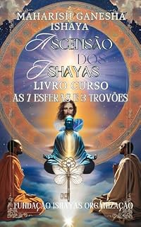 Livro Ascensão dos Ishayas - O poder da Unificação: Curso de 7 esferas (Tres Trovões) (Ishayas Foundation Org)