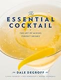 The Essential Cocktail: The Art of Mixing Perfect Drinks