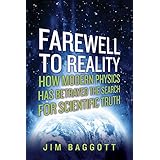 Farewell to Reality: How Modern Physics Has Betrayed the Search for Scientific Truth