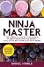 Ninja Master: The Complete Step-By-Step Guide & 51 Smoothie Recipes for Weight-Loss, Detox, Anti-Agi by 