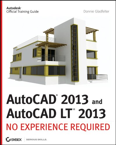AutoCAD 2013 and AutoCAD LT 2013: No Experience Required by Donnie Gladfelter