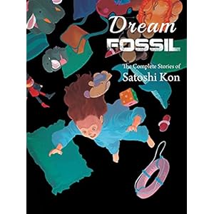 DREAM FOSSIL COMP STORIES SATOSHI KON: The Complete Stories of Satoshi Kon
