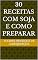 Livro 30 Receitas com Soja e Como Preparar