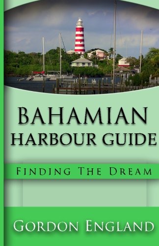 Bahamian Harbour Guide: Finding the Dream by Mr Gordon England