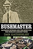 Bushmaster: Raymond Ditmars and the Hunt for the World's Largest Viper by Dan Eatherley