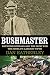 Bushmaster: Raymond Ditmars and the Hunt for the World's Largest Viper by Dan Eatherley
