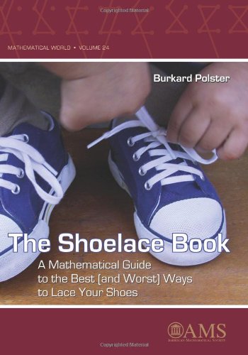 The Shoelace Book: A Mathematical Guide to the Best (And Worst) Ways to Lace Your Shoes (Mathematical World) (Mathematical World, 24)