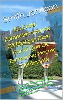 Livro Eu Exalei Zombeteiramente Se Ele Quis Dizer Por Aí Que Ele Estava No Mesmo Continente: Estreias De Teatro Inaugurações De Exposições Ou Outros Eventos Culturais Em Que Esteve Presente Como Representa