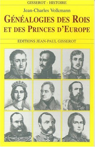 Généalogie des rois et des princes d'Europe by Jean-Charles Volkmann