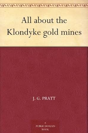 All About The Klondyke Gold Mines