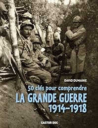 50 clés pour comprendre la Grande guerre 1914-1918