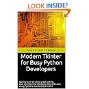Modern Tkinter for Busy Python Developers: Quickly learn to create great looking user interfaces for Windows, Mac and Linux using Python's standard GUI toolkit