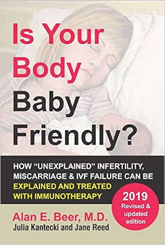 Is Your Body Baby Friendly How Unexplained Infertility Miscarriage And Ivf Failure Can Be Explained And Treated With Immunotherapy Kindle Edition By Beer Alan E Reed Jane Kantecki Julia Health Fitness