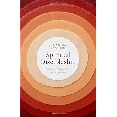 Spiritual Discipleship: Principles of Following Christ for Every Believer (Sanders Spiritual Growth Series)