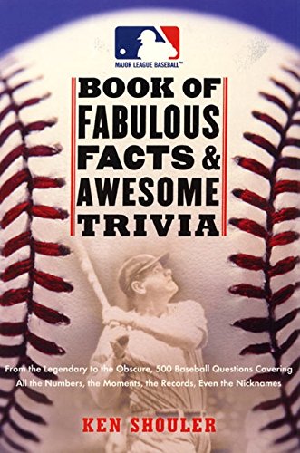 The Major League Baseball Book of Fabulous Facts and Awesome Trivia: From the Legendary to the Obscu The Major League Baseball Book of Fabulous Facts and Awesome Trivia: From the Legendary to the Obscu