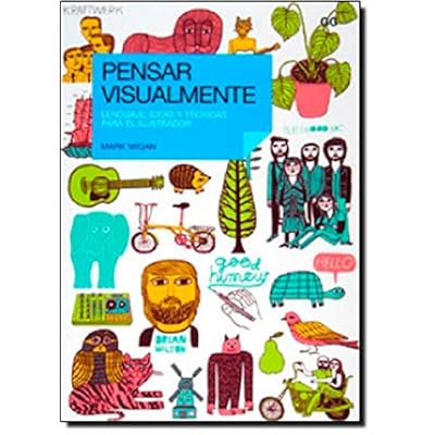 Pensar visualmente.: Lenguaje, ideas y técnicas para el ilustrador