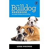 The Bulldog Handbook: The Essential Guide For New &amp; Prospective Bulldog Owners (Canine Handbooks)